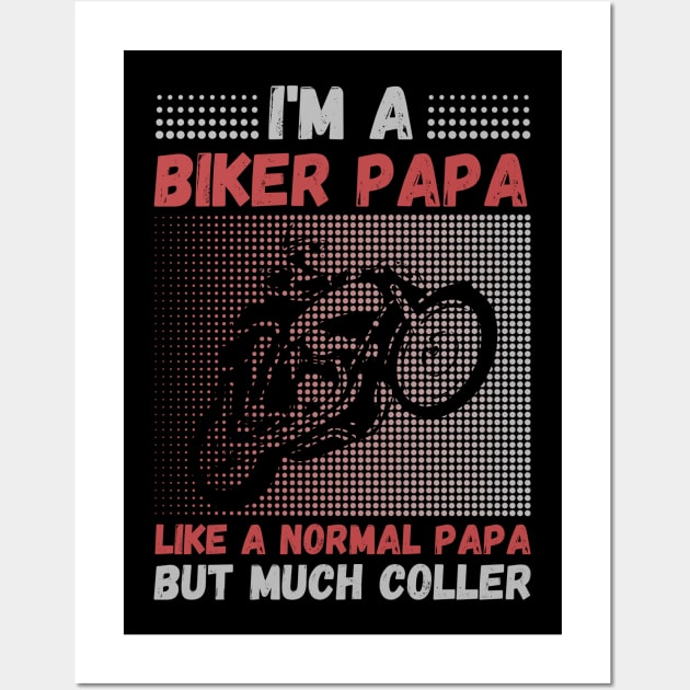 I’m A Biker Papa Like A Normal Papa But Much Cooler Wall Art by JustBeSatisfied